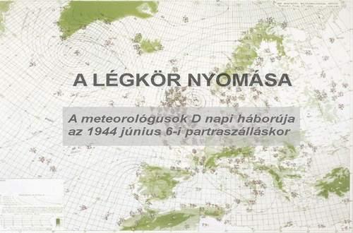 A légkör nyomása – a meteorológusok D napi háborúja az 1944. június 6-i partraszálláskor