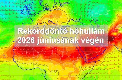 Rekorddöntő hőhullám 2026 júniusának végén